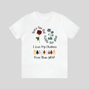 Roses Are Red Violets Are Blue I Love My Chickens More Than You Unisex T-Shirt