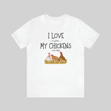 I Love It When My Chickens Lay Eggs Unisex T-Shirt