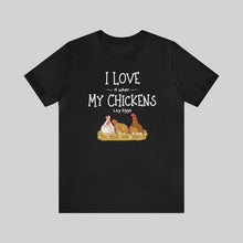 I Love It When My Chickens Lay Eggs Unisex T-Shirt