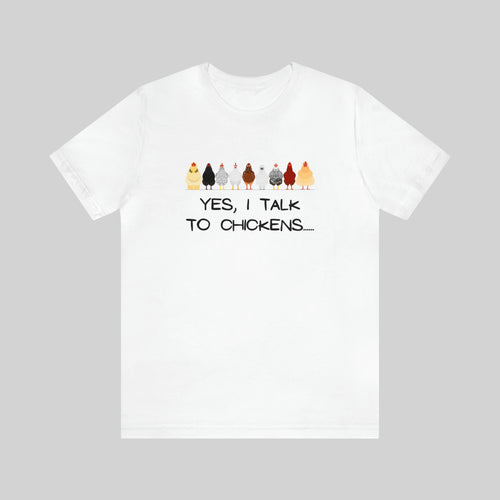 YES, I TALK TO CHICKENS.. Unisex T-Shirt