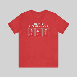 How To Pick Up Chicks Unisex T-Shirts